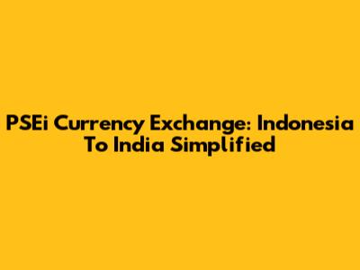 PSEi Currency Exchange: Indonesia To India Simplified
